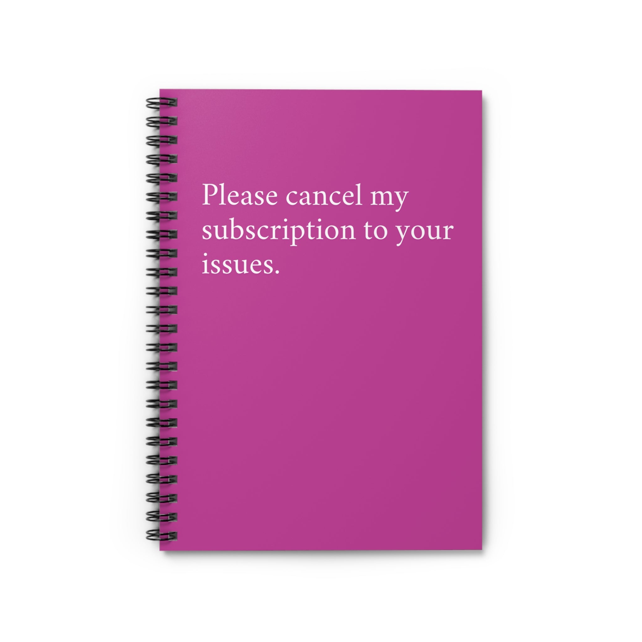 Spiral Notebook - Please cancel my subscription to your issues