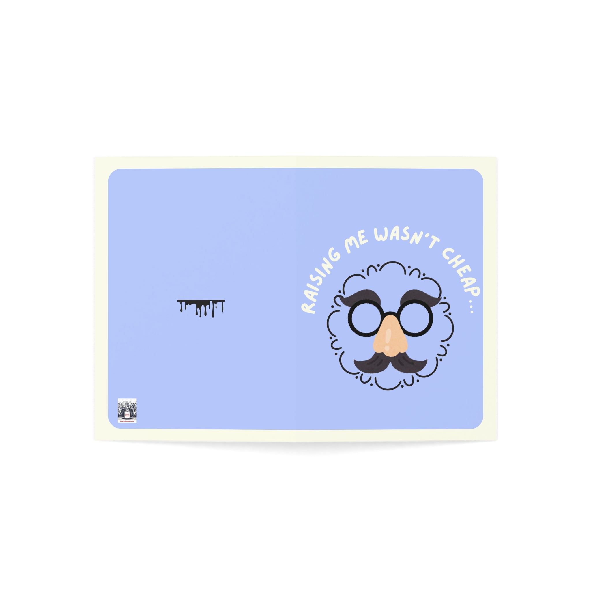 Funny Greeting Card– "Raising Me Wasn’t Cheap