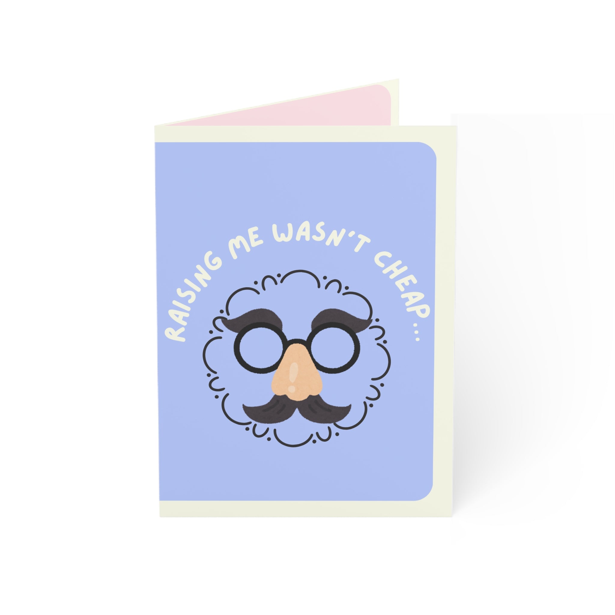 Funny Greeting Card– "Raising Me Wasn’t Cheap